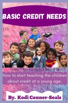 Paperback Basic Credit Needs: How To Start Teaching The Children About Credit At A Young Age Book
