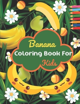 Paperback Banana Coloring Book For Kids: This Book has Amazing Banana Stress Relief and Relaxing Coloring Pages Book