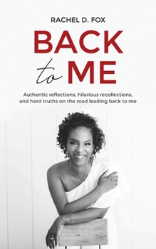 Paperback Back to Me: Authentic reflections, hilarious recollections, and hard truths on the road leading back to me Book