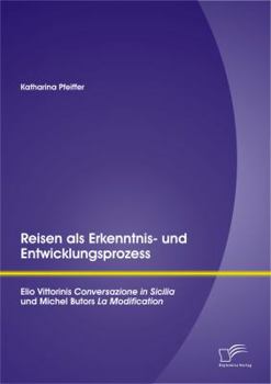 Paperback Reisen als Erkenntnis- und Entwicklungsprozess: Elio Vittorinis Conversazione in Sicilia und Michel Butors La Modification [German] Book