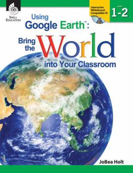 Paperback Using Google Earth: Bring the World Into Your Classroom Levels 1-2 (Levels 1-2) [With CDROM] Book