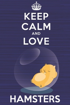 Paperback Keep Calm and Love Hamsters: Blank Lined Journal, Notebook, Diary, Planner with Favorite Animal and Funny Classic Quote / 6 x 9 / 110 Lined Pages / Book