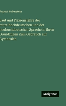 Laut und Flexionslehre der mittelhochdeutschen und der neuhochdeutschen Sprache in ihren Grundzügen Zum Gebrauch auf Gymnasien