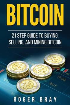 Paperback Bitcoin: 21 Step Guide to Buying, Selling, and Mining Bitcoin Book