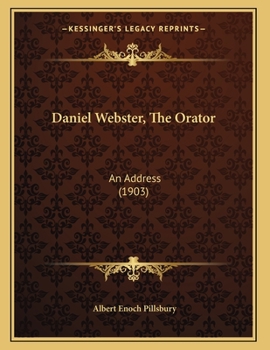 Daniel Webster, The Orator: An Address (1903)