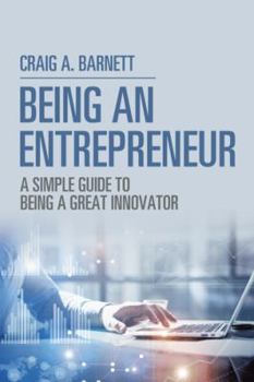Paperback Being an Entrepreneur: A Simple Guide to Being a Great Innovator Book