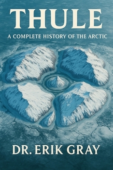 Thule: A Complete History of the Arctic