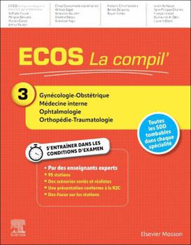 ECOS La compil' 3 - Gynécologie-Obstétrique/Médecine interne/Ophtalmologie/Orthopédie-Traumatologie