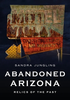 Paperback Abandoned Arizona: Relics of the Past Book