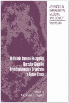 Hardcover Multichain Immune Recognition Receptor Signaling: From Spatiotemporal Organization to Human Disease Book