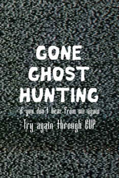 Paperback Gone Ghost Hunting If You Don't Hear From Me Again Thy Again Through EVP: All Purpose 6x9 Blank Lined Notebook Journal Way Better Than A Card Trendy U Book
