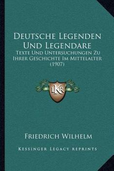 Paperback Deutsche Legenden Und Legendare: Texte Und Untersuchungen Zu Ihrer Geschichte Im Mittelalter (1907) [German] Book