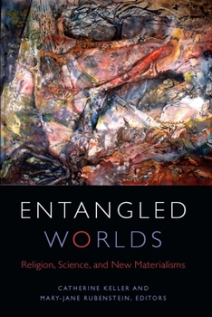 Hardcover Entangled Worlds: Religion, Science, and New Materialisms Book