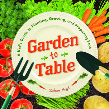 Paperback Garden to Table: A Kid's Guide to Planting, Growing, and Preparing Food Book