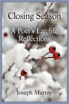 Paperback Closing Season: A Poet's Latelife Reflections Book