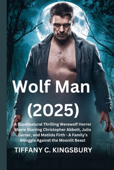 Wolf Man (2025): A Supernatural Thrilling Werewolf Horror Movie Starring Christopher Abbott, Julia Garner, and Matilda Firth - A Family's Struggle Against the Moonlit Beast