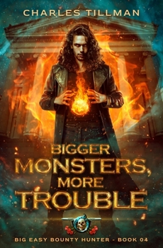 Paperback Bigger Monsters, More Trouble: Big Easy Bounty Hunter Book 4 Book