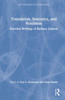 Hardcover Translation, Semiotics, and Feminism: Selected Writings of Barbara Godard Book