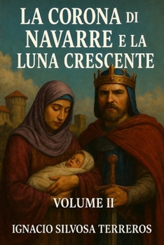 LA CORONA DI NAVARRE E LA LUNA CRESCENTE: Volume II (Italian Edition)