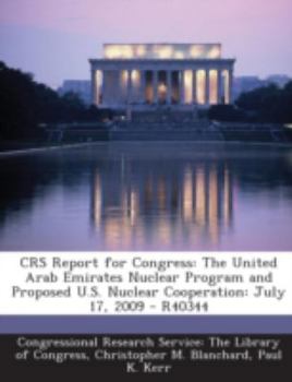 Paperback Crs Report for Congress: The United Arab Emirates Nuclear Program and Proposed U.S. Nuclear Cooperation: July 17, 2009 - R40344 Book