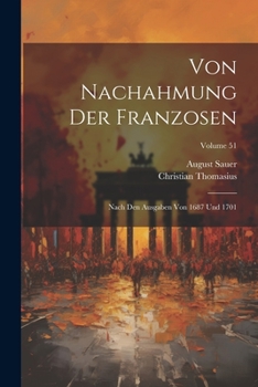 Paperback Von Nachahmung Der Franzosen: Nach Den Ausgaben Von 1687 Und 1701; Volume 51 [German] Book