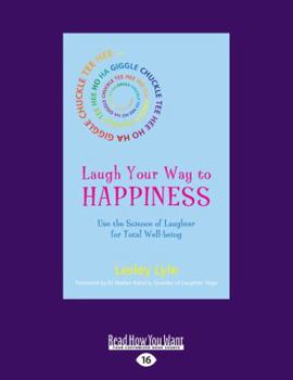 Laugh Your Way to Happiness: Use the Science of Laughter for Total Well-Being (Large Print 16pt)