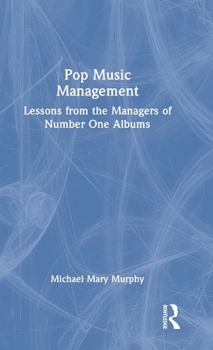 Hardcover Pop Music Management: Lessons from the Managers of Number One Albums Book