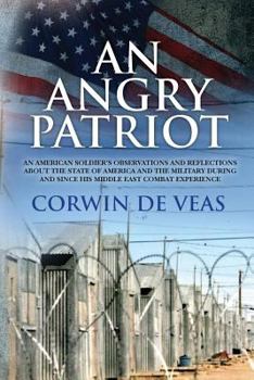 Paperback An Angry Patriot: An American soldier's observations and reflections about the state of America and the military during and since his Middle East comb Book