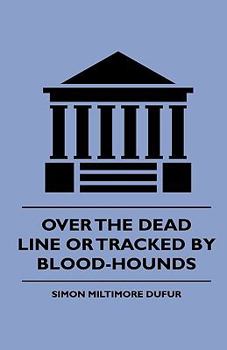 Hardcover Over the Dead Line Or Tracked By Blood-Hounds Book