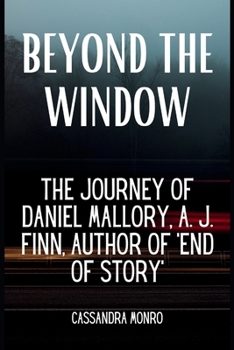 Beyond the Window: The Journey of Daniel Mallory, A. J. Finn, Author of 'End of Story'