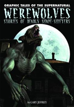 Werewolves: Stories Of Deadly Shape Shifters - Book  of the Graphic Tales of the Supernatural