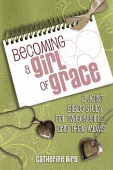 Paperback Becoming a Girl of Grace: A Joint Bible Study for Tween Girls and Their Moms Book