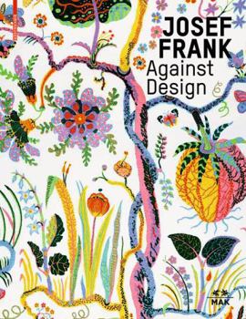 Hardcover Josef Frank - Against Design: Das Anti-Formalistische Werk Des Architekten / The Architect's Anti-Formalist Oeuvre [German] Book