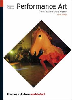 Performance Art: From Futurism to the Present (World of Art) - Book  of the World of Art