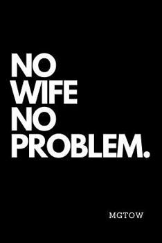 No Wife No Problem. Mgtow: Funny Bachelor Vs Married Notebook