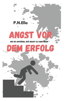 Angst vor Erfolg?: Wie Sie aufh?ren, sich selbst zu sabotieren