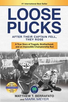LOOSE PUCKS: After Their Captain Fell, They Rose - A True Story of Tragedy, Brotherhood, and an Impossible Championship Run