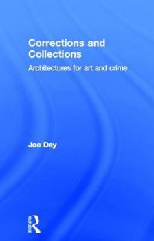 Hardcover Corrections and Collections: Architectures for Art and Crime Book