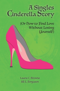 Paperback A Singles Cinderella Story: (Or How to Find Love Without Losing Yourself) Book