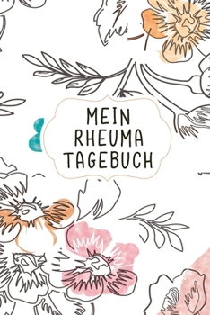 Mein Rheuma Tagebuch: Das Notizbuch bei Arthrose oder Rheuma Krankheiten um Entzündungen oder Schmerzen in den Gelenken festzuhalten (German Edition)