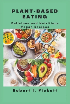 Paperback Plant-Based Eating: Delicious and Nutritious Vegan Recipes Book
