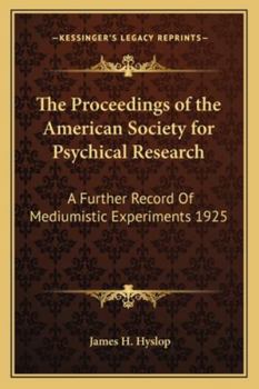 Paperback The Proceedings of the American Society for Psychical Research: A Further Record Of Mediumistic Experiments 1925 Book