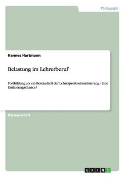 Paperback Belastung im Lehrerberuf: Fortbildung als ein Bestandteil der Lehrerprofessionalisierung - Eine Entlastungschance? [German] Book