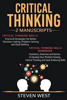 Paperback Critical Thinking: Improve Your Critical Thinking and Decision Making Skills: 2 Manuscripts Book