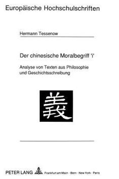 Der Chinesische Moralbegriff 'i': Analyse Von Texten Aus Philosophie Und Geschichtsschreibung