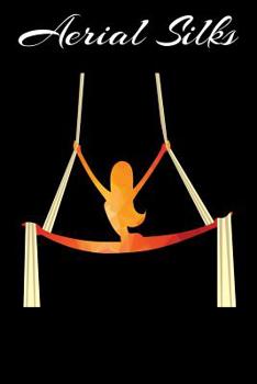 Aerial Silks: Journal Training Program Notebook Gift for Aerialist