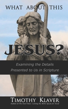Paperback What About This Jesus?: Examining the Details Presented to Us in Scripture Book