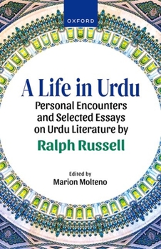 Hardcover A Life in Urdu: Personal Encounters and Selected Essays on Urdu Literature by Ralph Russell Book