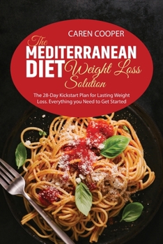 Paperback The Mediterranean Diet Weight Loss Solution: The 28-Day Kickstart Plan for Lasting Weight Loss. Everything you Need to Get Started Book