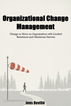 Paperback Organizational Change Management: The People Side of Change: Change or Move an Organization with Limited Resistance and Maximum Success Book